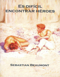 Sebastian Beaumont — ES DIFÍCIL ENCONTRAR HÉROES