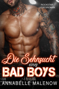 Annabelle Malenow [Malenow, Annabelle] — Die Sehnsucht eines Bad Boys