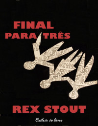 Rex Stout — FINAL PARA TRÊS