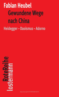 Fabian Heubel — Gewundene Wege nach China. Heidegger – Daoismus – Adorno