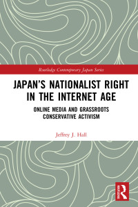 Jeffrey J. Hall; — Japan's Nationalist Right in the Internet Age