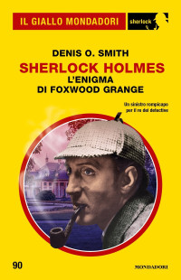 Denis O. Smith — Sherlock Holmes. L'enigma di Foxwood Grange (Il Giallo Mondadori Sherlock)