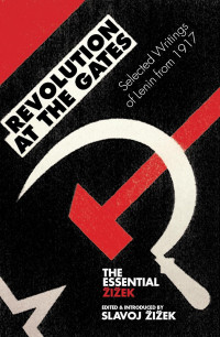 Slavoj Zizek — Revolution At The Gates: Selected Writings Of Lenin From 1917