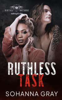 Sohanna Gray — Ruthless Task (Vintage Bastards MC Book 1)