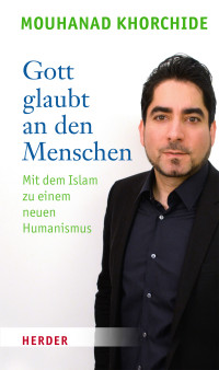 Mouhanad Khorchide; — Gott glaubt an den Menschen