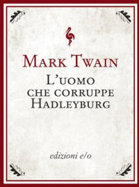 Marc Twain [Twain, Marc] — L'uomo che corruppe Hadleyburg