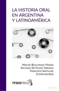 Bolchinsky Pinson Maylen (editora) — La Historia Oral En Argentina Y Latinoamérica