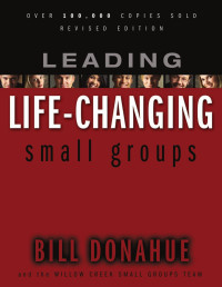 Donahue, Bill., Willow Creek Community Church (South Barrington, Ill.) — Leading Life-changing Small Groups