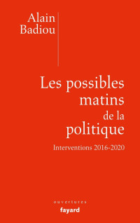 Alain Badiou — Les possibles matins de la politique
