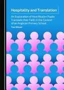 Tom Wilson — Hospitality and Translation: An Exploration of How Muslim Pupils Translate Their Faith in the Context of an Anglican Primary School