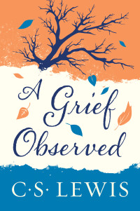 C.S. Lewis — A Grief Observed (Collected Letters of C.S. Lewis)