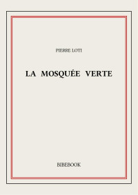 Pierre Loti — La mosquée verte