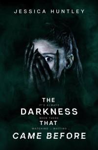 Jessica Huntley — The Darkness That Came Before