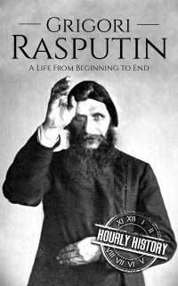 History, Hourly — Grigori Rasputin: A Life From Beginning to End