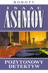 Isaac Asimov — Pozytonowy detektyw