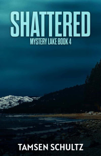 Schultz, Tamsen — Mystery Lake 04-Shattered