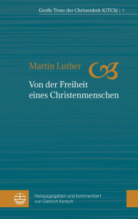 Martin Luther, Dietrich Korsch (Hrsg.) — Von der Freiheit eines Christenmenschen