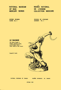 Donald B. Smith — Sauvage: The native people in Quebec historical writing on the Heroic Period (1534-1663) of New France