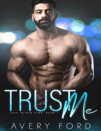 Avery Ford [Ford, Avery] — Trust Me: Love in New York Book 1