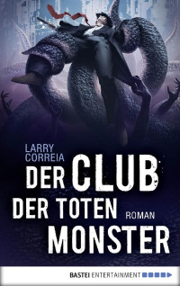 Correia, Larry — Bastei 20807 - Monster Hunter 02 - Der Club der toten Monster