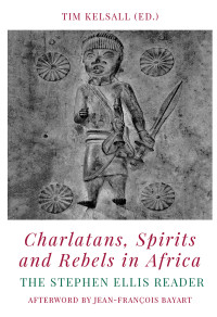 Tim Kelsall; — Charlatans, Spirits and Rebels in Africa