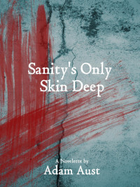 Adam Aust [Aust, Adam] — Sanity's Only Skin Deep