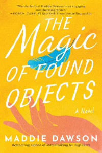 Maddie Dawson — The Magic of Found Objects
