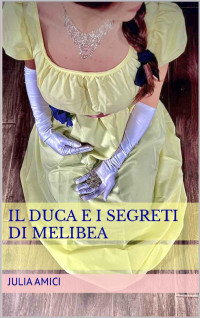 Julia Amici — Il duca e i segreti di Melibea (Italian Edition)