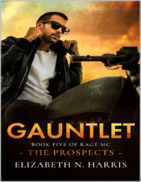Elizabeth N. Harris — Gauntlet (Rage MC - The Prospects Book 5)