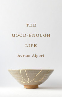Avram Alpert — The Good-Enough Life