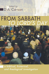 D. A. Carson; — From Sabbath to Lord's Day