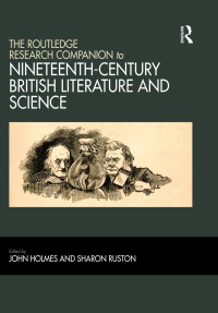 Holmes, John;Ruston, Sharon; — The Routledge Research Companion to Nineteenth-Century British Literature and Science