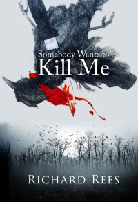 Richard Rees [Rees, Richard] — Somebody Wants to Kill Me