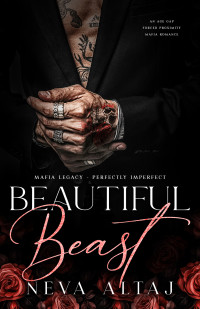 Neva Altaj — Beautiful Beast: An Age Gap Forced Proximity Mafia Romance (Mafia Legacy - Perfectly Imperfect Book 1)