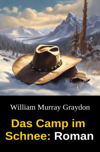 William Murray Graydon — Das Camp im Schnee: Roman