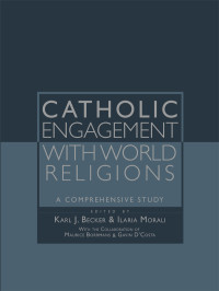 Becker, Karl Joseph, Morali, Ilaria — Catholic Engagement With World Religions: A Comprehensive Study