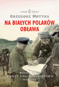 Grzegorz Motyka — Na Białych Polaków obława