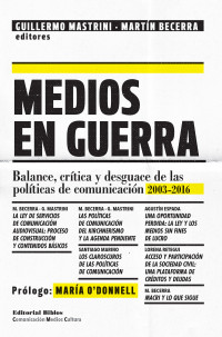 Guillermo Mastrini;Martn Becerra; & Martín Becerra & — Medios en guerra