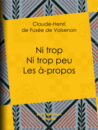 Claude-Henri de Fusée de Voisenon — Ni trop ni trop peu – les à-propos