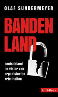 Sundermeyer, Olaf — Bandenland: Deutschland im Visier von organisierten Kriminellen