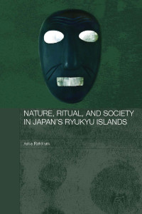 Arne Rkkum; — Nature, Ritual, and Society in Japan's Ryukyu Islands