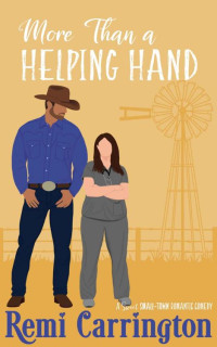 Remi Carrington — More Than a Helping Hand: A Sweet Small-Town Romantic Comedy