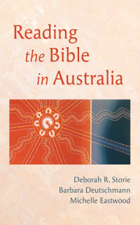 Deborah R. Storie;Barbara Deutschmann;Michelle Eastwood; — Reading the Bible in Australia