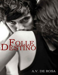 A.V. De Rosa — FOLLE DESTINO (Italian Edition)
