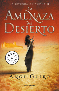 Ange Guéro — La Leyenda De Ayesha II. La Amenaza Del Desierto