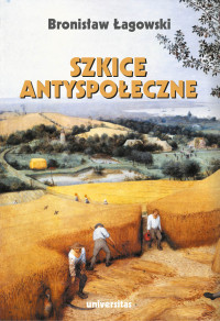 Bronisaw agowski; — Szkice antyspoeczne