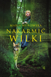 Maria Nurowska — Nakarmić wilki