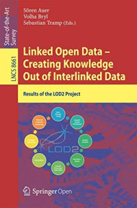 Soren Auer & Volha Bryl & Sebastian Tramp [Auer, Soren & Bryl, Volha & Tramp, Sebastian] — Linked Open Data -- Creating Knowledge Out of Interlinked Data: Results of the Lod2 Project