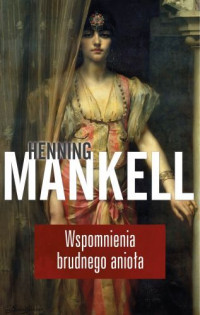 Henning Mankell — Wspomnienia Brudnego Anioła