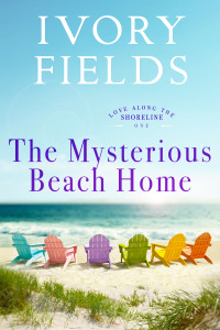 Fields, Ivory — The Mysterious Beach Home (Love Along The Shoreline Book 1)